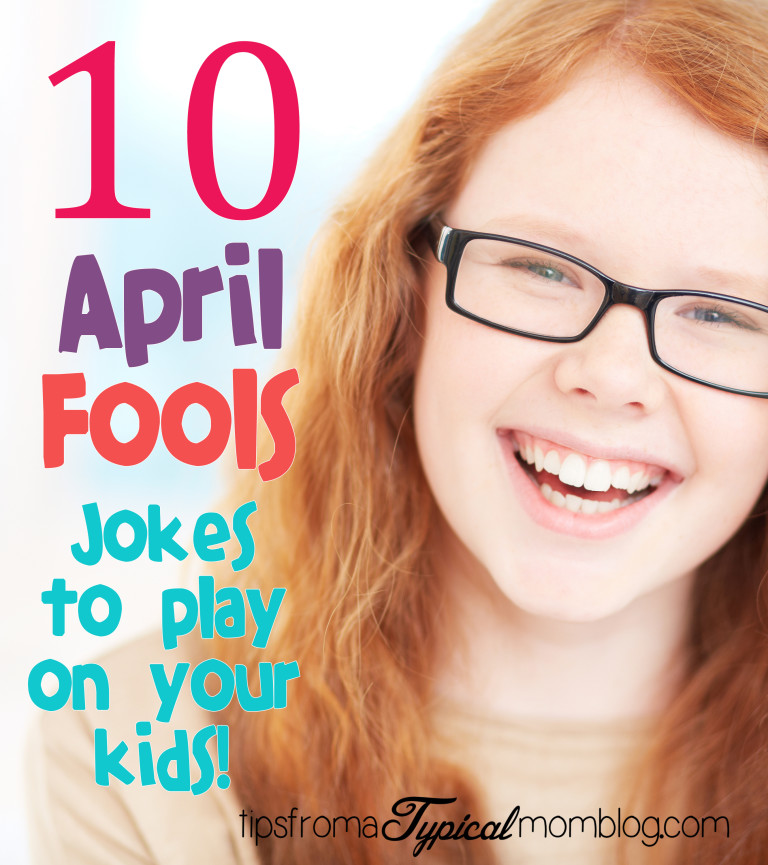10 Fun April Fools Day Jokes to Play on Your Kids Tips from a Typical Mom