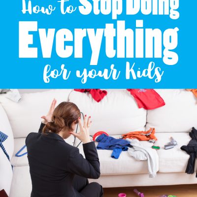 How to stop doing everything for your kids